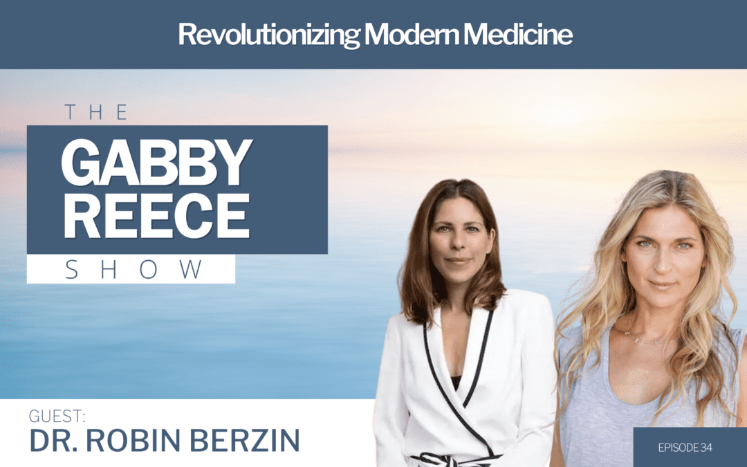 #34 Dr. Robin Berzin | Revolutionizing Modern Medicine with Digital Health and Combining Conventional Medicine with Functional Medicine