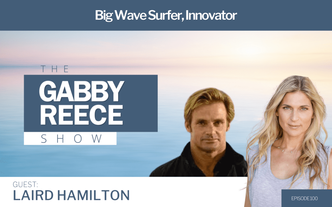 #100 Living the Adventure with Laird Hamilton: Navigating Life, Love, and the Waves of Change with the Innovative Surfer