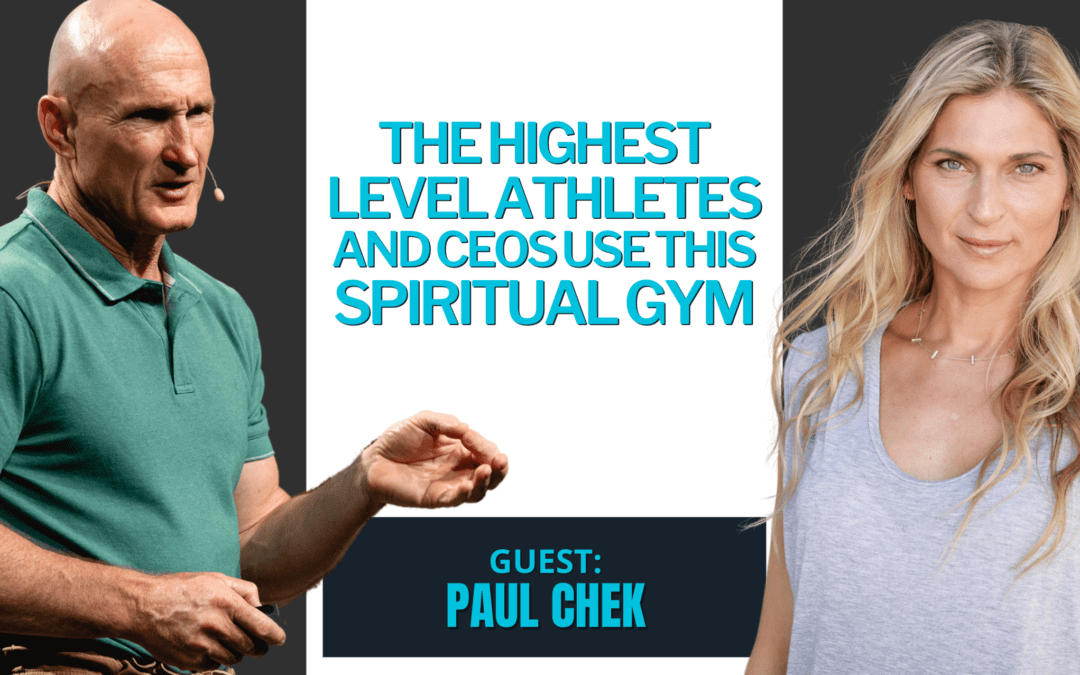 #283: The Highest Level Athletes and CEOs use this Spiritual Gym w. Paul Chek